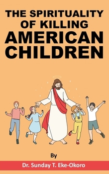 Paperback The Spirituality of Killing American Children Book