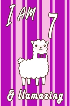 I AM  7 and LLamazing journal: A Journal Gift for 7 Year Old Girls,Lined Journal for a Funny 7th Birthday Gift for Girls, 6*9 Lined Diary Notebook, Journal or Planner and Gift with 120 pages