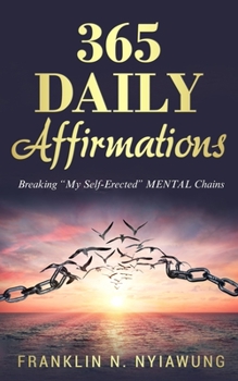 Paperback 365 Daily Affirmations: Breaking 'My Self-Erected' Mental Chains Book