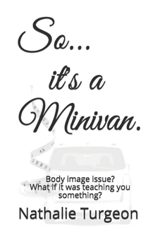 Paperback So... it's a Minivan. (B&W): Body image issue? What if it was teaching you something? Book