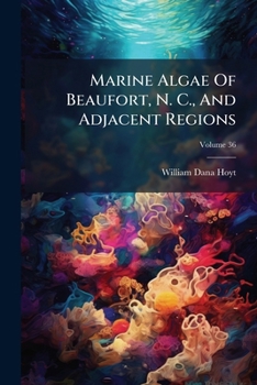 Paperback Marine Algae Of Beaufort, N. C., And Adjacent Regions; Volume 36 Book