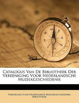 Paperback Catalogus Van de Bibliotheek Der Vereeniging Voor Nederlandsche Muziekgeschiedenis [Dutch] Book