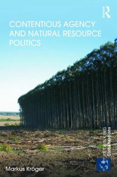 Hardcover Contentious Agency and Natural Resource Politics Book