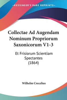 Paperback Collectae Ad Augendam Nominum Propriorum Saxonicorum V1-3: Et Frisiorum Scientiam Spectantes (1864) [Latin] Book