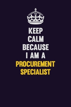 Keep Calm Because I Am A Procurement Specialist: Motivational and inspirational career blank lined gift notebook with matte finish