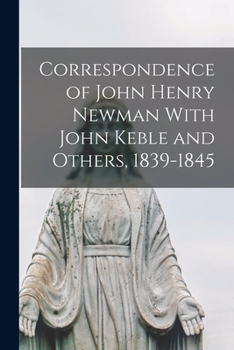 Paperback Correspondence of John Henry Newman With John Keble and Others, 1839-1845 Book