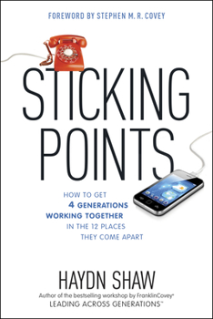 Hardcover Sticking Points: How to Get 4 Generations Working Together in the 12 Places They Come Apart Book