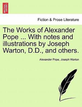 Paperback The Works of Alexander Pope ... with Notes and Illustrations by Joseph Warton, D.D., and Others. Book