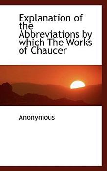 Paperback Explanation of the Abbreviations by Which the Works of Chaucer Book