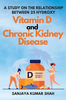 Paperback A Study on the Relationship Between 25 Hydroxy Vitamin D and Chronic Kidney Disease Book