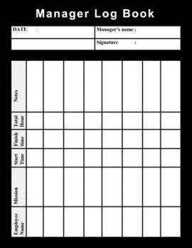 Manager Log Book: supervisors and managers log book ,to rack employees work time ,daily time sheet,weekly timesheet ...helpful for any small Business workshops restaurants Hotels.