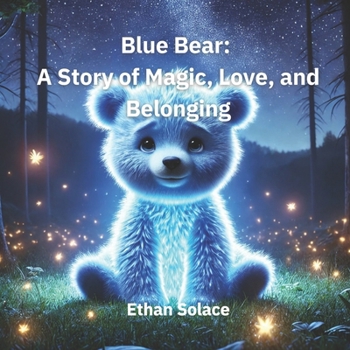 Paperback Blue Bear: A Story of Magic, Love, and Belonging Book
