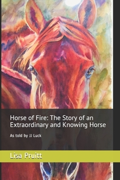 Paperback Horse of Fire: The Story of an Extraordinary and Knowing Horse: As told by JJ Luck Book