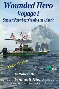 Paperback Wounded Hero Voyage I: Smallest Powerboat Crossing the Atlantic Book