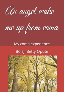 Paperback An angel woke me up from coma: My coma experience Book