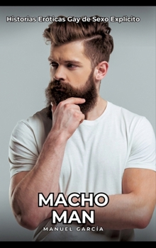 Hardcover Macho Man: Historias Eróticas Gay de Sexo Explicito [Spanish] Book