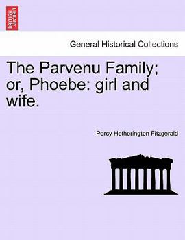 Paperback The Parvenu Family; Or, Phoebe: Girl and Wife. Book