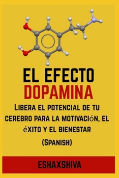 Paperback El efecto dopamina: Libera el potencial de tu cerebro para la motivación, el éxito y el bienestar (Spanish) [Spanish] Book