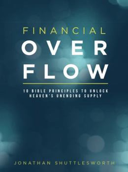 Financial Overflow: 10 Bible Principles to Unlock Heaven's Unending Supply