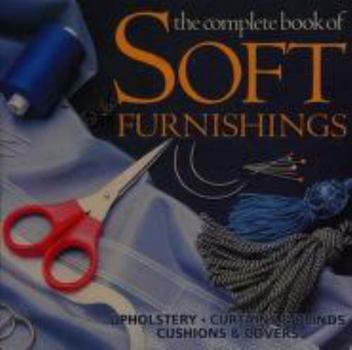 Paperback Complete Book of Soft Furnishings: Upholstery, Curtains and Blinds, Cushions and Covers Book