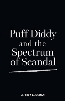 Paperback Puff Diddy and the Spectrum of Scandal: A Closer Look at the Controversies Clouding a Music Mogul Book