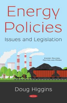 Energy Policies: Issues and Legislation (Energy Policies, Politics and Prices)