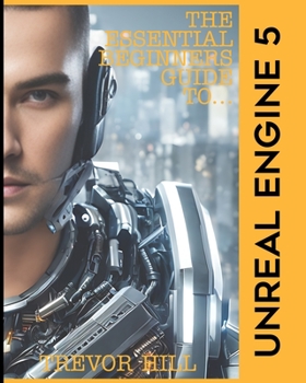 Paperback The Essential Beginners Guide to Unreal Engine 5: 2023 Edition Book