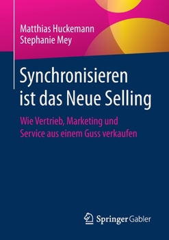 Paperback Synchronisieren Ist Das Neue Selling: Wie Vertrieb, Marketing Und Service Aus Einem Guss Verkaufen [German] Book