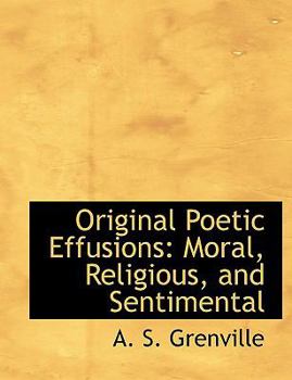 Paperback Original Poetic Effusions: Moral, Religious, and Sentimental (Large Print Edition) [Large Print] Book
