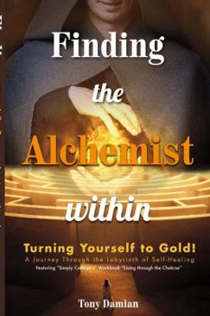 Paperback Finding the Alchemist within - Turning yourself to Gold!: A Journey through the Labyrinth of Self-Healing Book