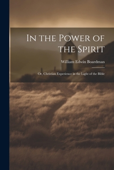 In the Power of the Spirit: Or, Christian Experience in the Light of the Bible