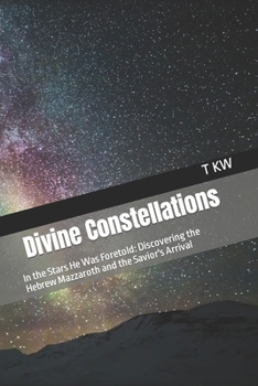 Divine Constellations: In the Stars He... book by T KW