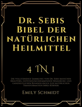 Paperback Dr. Sebis Bibel der natürlichen Heilmittel: 4 in 1: Die vollständige Sammlung von Dr. Sebis basischen Kräutern, entzündungshemmender Ernährung und gan [German] Book
