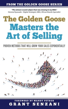 Paperback The Golden Goose Masters Selling: Proven Methods that will Grow Your Sales Exponentially Book