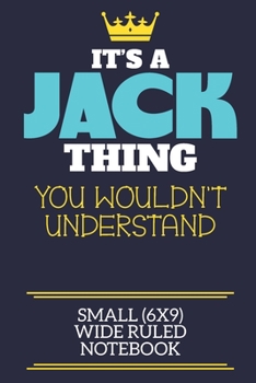 It's A Jack Thing You Wouldn't Understand Small (6x9) Wide Ruled Notebook: A cute book to write in for any book lovers, doodle writers and budding authors!