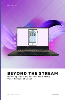 Paperback Beyond the Stream: Building Your Brand and Promoting Your Twitch Channel Book