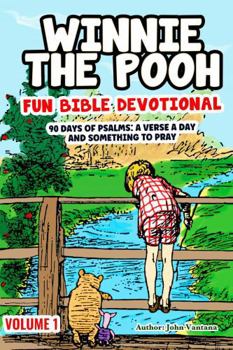 Winnie the Pooh: Fun Bible Devotional Volume One: 90 Days of Psalms: A verse a day and something to pray (Bite-Size Daily Devotions for Kids Ages 4-7) ... Christmas and more (Pooh's Bible Adventures)