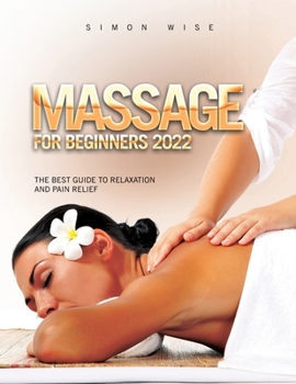 Paperback Massage for Beginners 2022: The Best Guide to Relaxation and Pain Relief Book