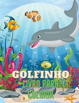 Paperback Golfinho Livro para Colorir: Livro Colorido dos Golfinhos com Desenho Adorável de Golfinhos para crianças com a idade 3+, de Bonitas Ilustrações.Inclu [Portuguese] Book
