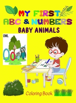My first Baby Animals ABC & Numbers Coloring Book: Combine fun with learning to make your little ones happy! - Early and easy learning of Letters and ... for Age 2 to 5