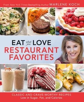 Hardcover Eat What You Love: Restaurant Favorites: Classic and Crave-Worthy Recipes Low in Sugar, Fat, and Calories Book