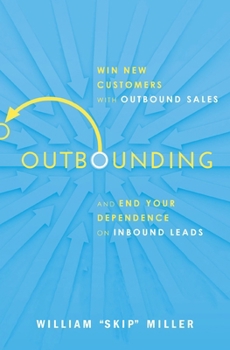 Paperback Outbounding: Win New Customers with Outbound Sales and End Your Dependence on Inbound Leads Book