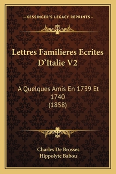 Paperback Lettres Familieres Ecrites D'Italie V2: A Quelques Amis En 1739 Et 1740 (1858) [French] Book