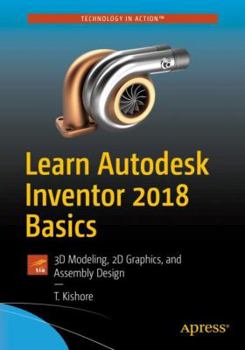 Paperback Learn Autodesk Inventor 2018 Basics: 3D Modeling, 2D Graphics, and Assembly Design Book