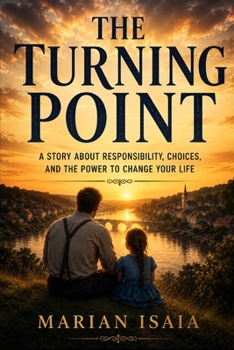 The Turning Point: A Story About Responsibility, Choices, and the Power to Change Your Life