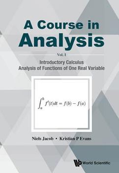 Paperback Course in Analysis, a - Volume I: Introductory Calculus, Analysis of Functions of One Real Variable Book