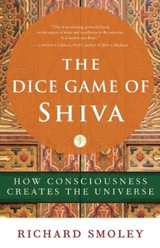 Paperback The Dice Game of Shiva: How Consciousness Creates the Universe Book