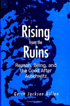 Paperback Rising from the Ruins: Reason, Being, and the Good After Auschwitz Book