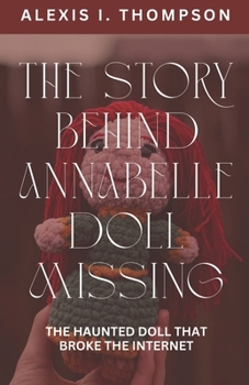 Paperback The Story Behind Annabelle Doll Missing: The Haunted Doll That Broke the Internet Book