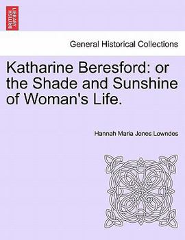 Katharine Bereford; or, The Shade and Sunshine of Woman's Life. A Romantic Story
